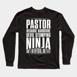 Pastor because hardcore devil stomping ninja isn't an official job title Long Sleeve T-Shirt